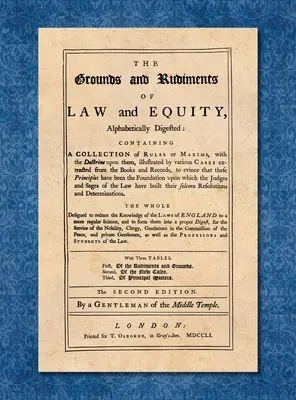 Podstawy i podstawy prawa i słuszności alfabetycznie trawione... [1751] - The Grounds and Rudiments of Law and Equity Alphabetically Digested... [1751]