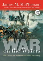 Wojna na wodach: Marynarki wojenne Unii i Konfederacji, 1861-1865 - War on the Waters: The Union and Confederate Navies, 1861-1865