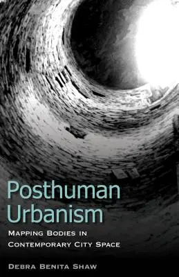 Posthuman Urbanism: Mapowanie ciał we współczesnej przestrzeni miejskiej - Posthuman Urbanism: Mapping Bodies in Contemporary City Space