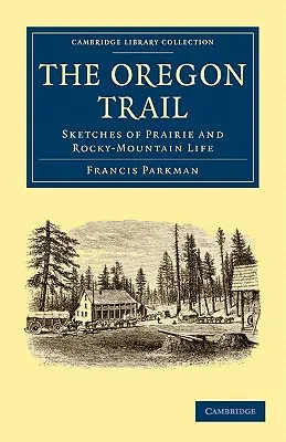 Szlak Oregoński: Szkice z życia na prerii i w górach skalistych - The Oregon Trail: Sketches of Prairie and Rocky-Mountain Life