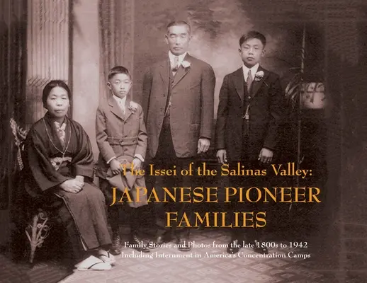 Issei z doliny Salinas: Japońskie rodziny pionierów - The Issei of the Salinas Valley: Japanese Pioneer Families