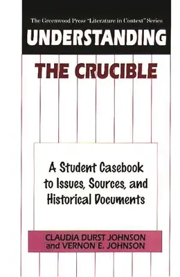 Zrozumieć Tygiel: Studencki przewodnik po zagadnieniach, źródłach i dokumentach historycznych - Understanding The Crucible: A Student Casebook to Issues, Sources, and Historical Documents