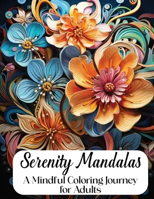 Mandale spokoju: Uważna kolorowanka dla dorosłych - Serenity Mandalas: A Mindful Coloring Journey for Adults