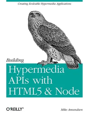 Tworzenie hipermedialnych interfejsów API za pomocą Html5 i Node: Tworzenie ewoluujących aplikacji hipermedialnych - Building Hypermedia APIs with Html5 and Node: Creating Evolvable Hypermedia Applications