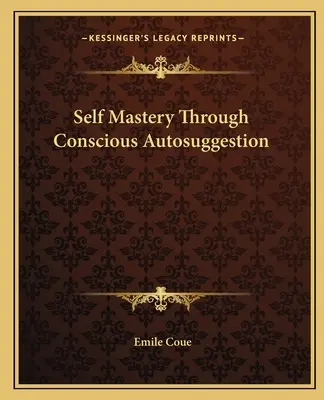 Samoopanowanie poprzez świadomą autosugestię - Self Mastery Through Conscious Autosuggestion