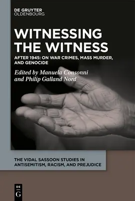 Świadek zbrodni wojennych, masowych mordów i ludobójstwa: Od lat dwudziestych XX wieku do współczesności - Witnessing the Witness of War Crimes, Mass Murder, and Genocide: From the 1920s to the Present