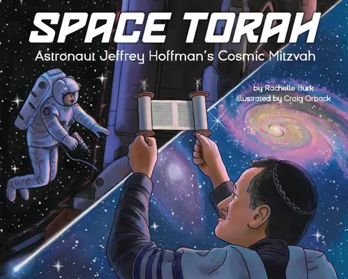 Kosmiczna Tora: Kosmiczna micwa astronauty Jeffreya Hoffmana - Space Torah: Astronaut Jeffrey Hoffman's Cosmic Mitzvah