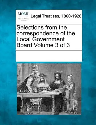 Wybór z korespondencji Zarządu Samorządu Terytorialnego Tom 3 z 3 - Selections from the Correspondence of the Local Government Board Volume 3 of 3