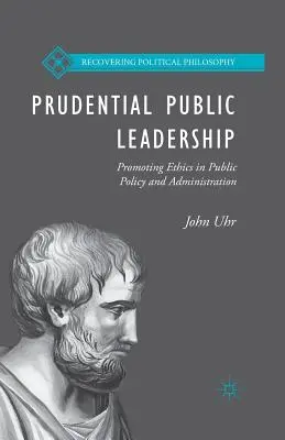 Rozważne przywództwo publiczne: Promowanie etyki w polityce i administracji publicznej - Prudential Public Leadership: Promoting Ethics in Public Policy and Administration