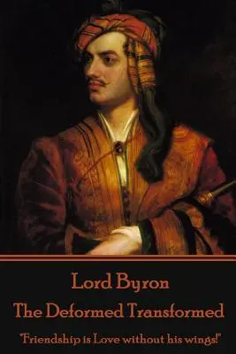 Lord Byron - The Deformed Transformed: Przyjaźń to Miłość bez skrzydeł!