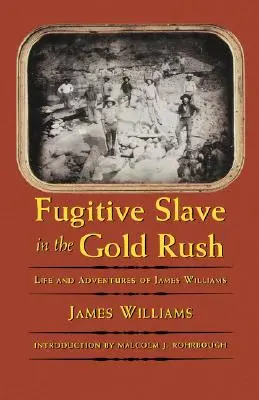 Zbiegły niewolnik w gorączce złota: życie i przygody Jamesa Williamsa - Fugitive Slave in the Gold Rush: Life and Adventures of James Williams