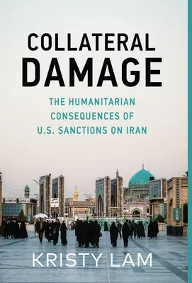 Uboczne szkody: Humanitarne konsekwencje amerykańskich sankcji nałożonych na Iran - Collateral Damage: The Humanitarian Consequences of U.S. Sanctions on Iran