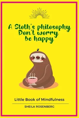 Filozofia leniwca, Nie martw się, bądź szczęśliwy: Mała księga uważności - A Sloth's philosophy, Don't worry be happy: Little Book of Mindfulness