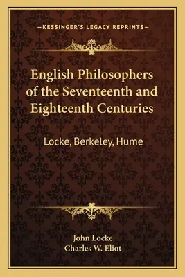 Angielscy filozofowie XVII i XVIII wieku: Locke, Berkeley, Hume: V37 Harvard Classics - English Philosophers of the Seventeenth and Eighteenth Centuries: Locke, Berkeley, Hume: V37 Harvard Classics