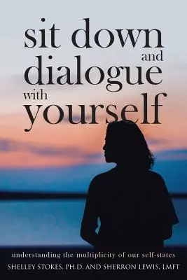 Usiądź i porozmawiaj z samym sobą: Zrozumienie wielości naszych stanów jaźni - Sit Down and Dialogue with Yourself: Understanding the Multiplicity of our Self-States