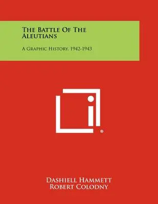 Bitwa o Aleuty: Graficzna historia, 1942-1943 - The Battle Of The Aleutians: A Graphic History, 1942-1943