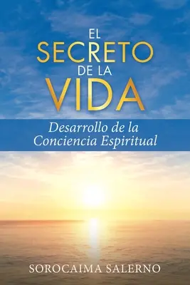 El Secreto de la Vida: Rozwój duchowej świadomości - El Secreto de la Vida: Desarrollo de la Conciencia Espiritual
