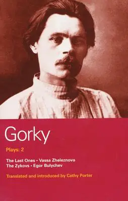 Gorky Plays: 2: The Last Ones, Vassa Zheleznova, the Zykovs, Egor Bulychev