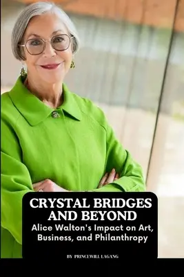 Crystal Bridges and Beyond: Wpływ Alice Walton na sztukę, biznes i filantropię - Crystal Bridges and Beyond: Alice Walton's Impact on Art, Business, and Philanthropy