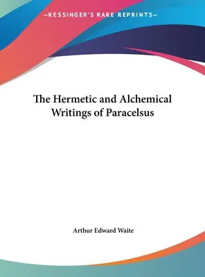 Hermetyczne i alchemiczne pisma Paracelsusa - The Hermetic and Alchemical Writings of Paracelsus