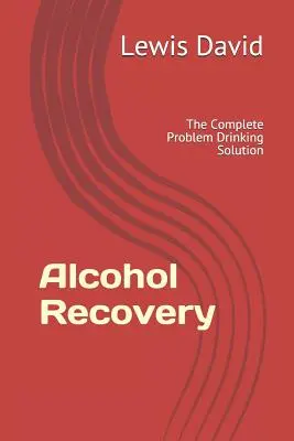 Odzyskiwanie alkoholu: Kompletne rozwiązanie problemu picia - Alcohol Recovery: The Complete Problem Drinking Solution