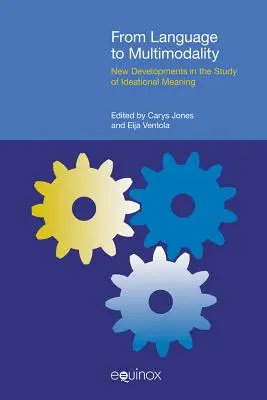 Od języka do multimodalności: Nowe osiągnięcia w badaniu znaczenia ideacji - From Language to Multimodality: New Developments in the Study of Ideational Meaning
