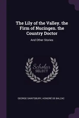 Konwalia, firma z Nucingen, wiejski lekarz i inne historie - The Lily of the Valley. the Firm of Nucingen. the Country Doctor: And Other Stories