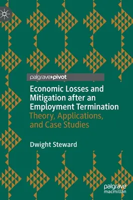 Straty ekonomiczne i ich łagodzenie po rozwiązaniu stosunku pracy: Teoria, zastosowania i studia przypadków - Economic Losses and Mitigation After an Employment Termination: Theory, Applications, and Case Studies