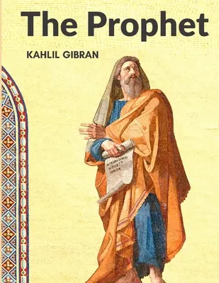 Prorok: Jeden z najbardziej lubianych klasyków naszych czasów: Arcydzieło, jeden z najbardziej lubianych klasyków naszych czasów - The Prophet: One of the Most Beloved Classics of our Time: A Masterpiece, One of the Most Beloved Classics of our Time