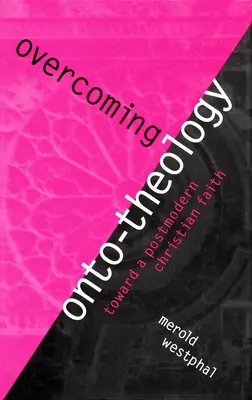 Przezwyciężając ontoteologię: W stronę postmodernistycznej wiary chrześcijańskiej - Overcoming Onto-Theology: Toward a Postmodern Christian Faith