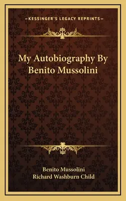 Moja autobiografia Benito Mussoliniego - My Autobiography By Benito Mussolini