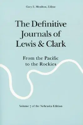 The Definitive Journals of Lewis and Clark, Vol 7: Od Pacyfiku do Gór Skalistych - The Definitive Journals of Lewis and Clark, Vol 7: From the Pacific to the Rockies