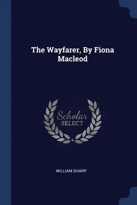 The Wayfarer, autor: Fiona Macleod - The Wayfarer, By Fiona Macleod