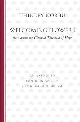 Kwiaty powitania zza oczyszczonego progu nadziei: odpowiedź na krytykę buddyzmu przez papieża Jana Pawła II - Welcoming Flowers from across the Cleansed Threshold of Hope: An Answer to Pope John Paul II's Criticism of Buddhism