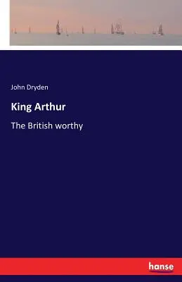 Król Artur: Brytyjski godny - King Arthur: The British worthy