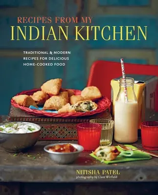 Przepisy z mojej indyjskiej kuchni: Tradycyjne i nowoczesne przepisy na pyszne domowe jedzenie - Recipes from My Indian Kitchen: Traditional & Modern Recipes for Delicious Home-Cooked Food