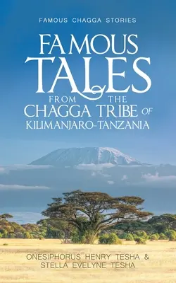 Słynne opowieści z plemienia Chagga z Kilimandżaro w Tanzanii: Słynne opowieści z plemienia Chagga - Famous Tales from the Chagga Tribe of Kilimanjaro-Tanzania: Famous Chagga Stories