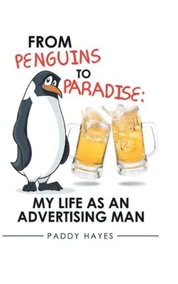 Od pingwinów do raju: Moje życie jako człowieka reklamy - From Penguins to Paradise: My Life as an Advertising Man