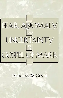 Strach, anomalia i niepewność w Ewangelii Marka - Fear, Anomaly, and Uncertainty in the Gospel of Mark