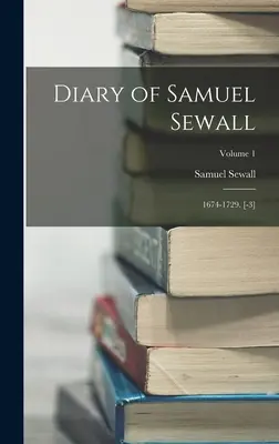 Dziennik Samuela Sewalla: 1674-1729. [-3]; Tom 1 - Diary of Samuel Sewall: 1674-1729. [-3]; Volume 1