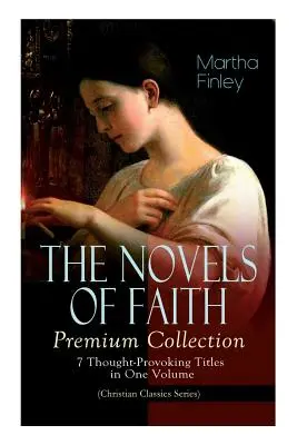 PISMA WIARY - Kolekcja Premium: 7 prowokujących do myślenia tytułów w jednym tomie (Christian Classics Series) - THE NOVELS OF FAITH - Premium Collection: 7 Thought-Provoking Titles in One Volume (Christian Classics Series)