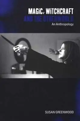 Magia, czary i zaświaty: Antropologia - Magic, Witchcraft and the Otherworld: An Anthropology