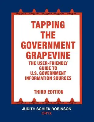 Tapping the Government Grapevine: Przyjazny dla użytkownika przewodnik po źródłach informacji rządu USA - Tapping the Government Grapevine: The User-Friendly Guide to U.S. Government Information Sources