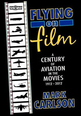 Flying on Film: Stulecie lotnictwa w filmach, 1912-2012 - Flying on Film: A Century of Aviation in the Movies, 1912 - 2012