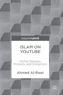 Islam na Youtube: Debaty online, protesty i ekstremizm - Islam on Youtube: Online Debates, Protests, and Extremism