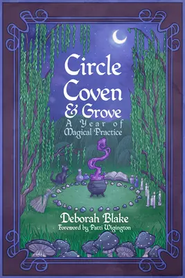 Krąg, sabat i gaj: Rok magicznej praktyki - Circle, Coven, & Grove: A Year of Magical Practice