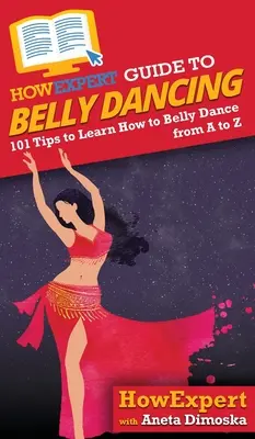 Przewodnik HowExpert po tańcu brzucha: 101+ wskazówek, jak nauczyć się tańca brzucha od A do Z - HowExpert Guide to Belly Dancing: 101+ Tips to Learn How to Belly Dance from A to Z