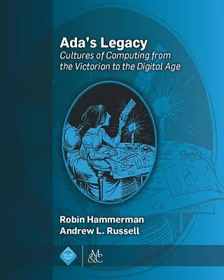 Dziedzictwo Ady: Kultura komputerowa od epoki wiktoriańskiej do ery cyfrowej - Ada's Legacy: Cultures of Computing from the Victorian to the Digital Age