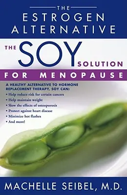 Sojowe rozwiązanie na menopauzę: Alternatywa dla estrogenów - The Soy Solution for Menopause: The Estrogen Alternative