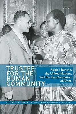 Powiernik ludzkiej wspólnoty: Ralph J. Bunche, Organizacja Narodów Zjednoczonych i dekolonizacja Afryki - Trustee for the Human Community: Ralph J. Bunche, the United Nations, and the Decolonization of Africa